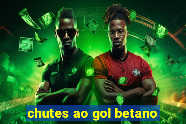 chutes ao gol betano